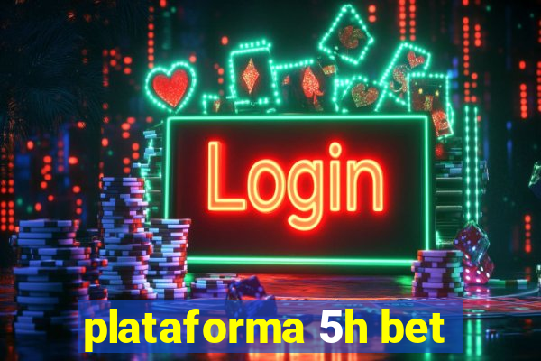 plataforma 5h bet